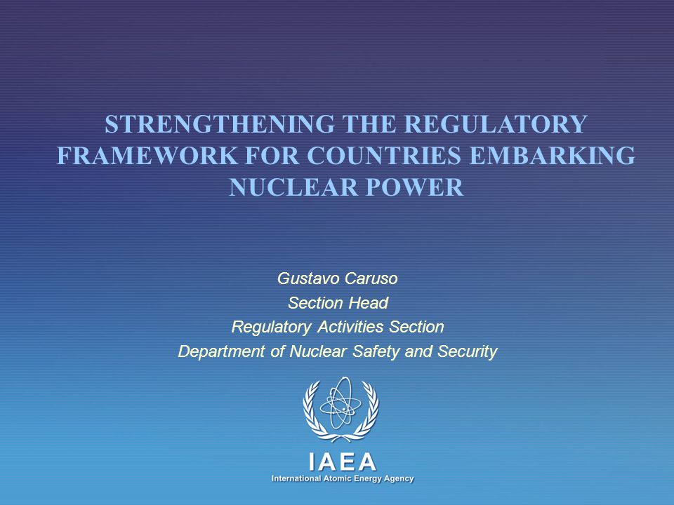 STRENGTHENING THE REGULATORY FRAMEWORK FOR COUNTRIES EMBARKING NUCLEAR POWER