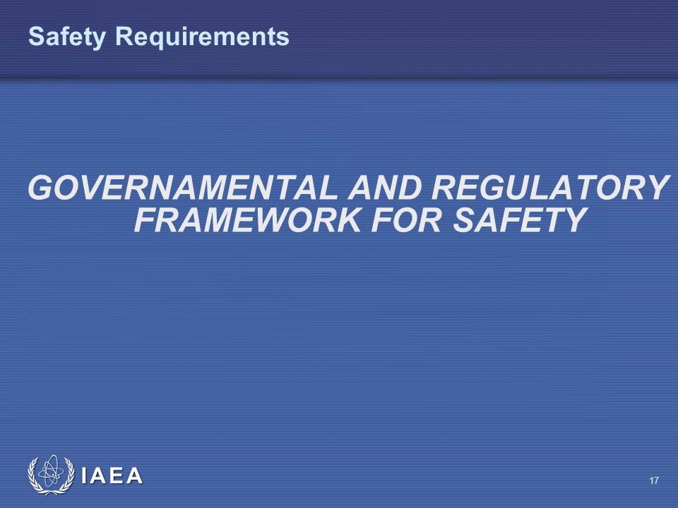 GOVERNAMENTAL AND REGULATORY FRAMEWORK FOR SAFETY
