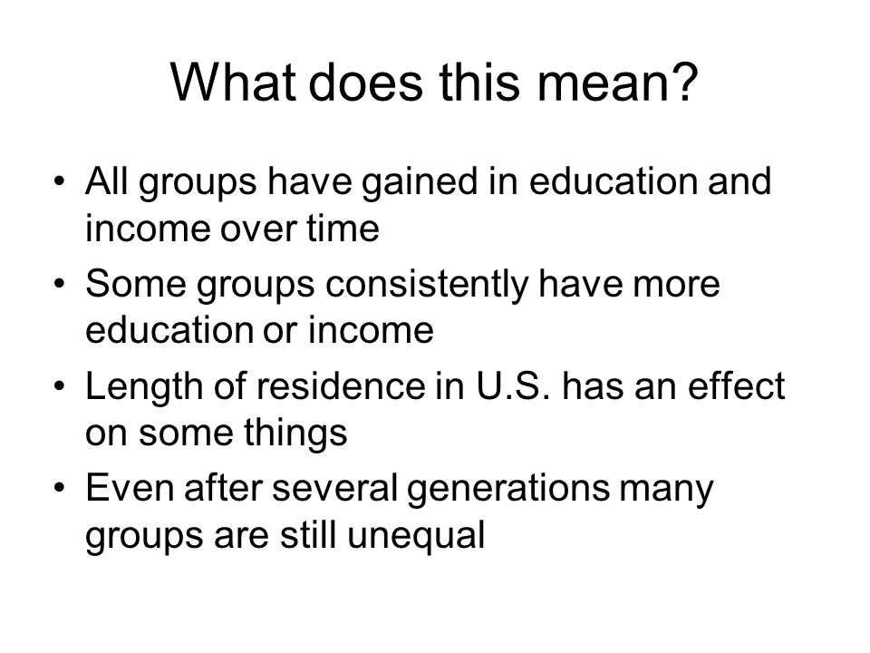 What does this mean All groups have gained in education and income over time. Some groups consistently have more education or income.