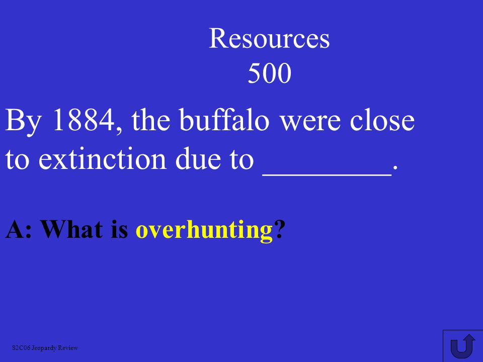 By 1884, the buffalo were close to extinction due to ________.