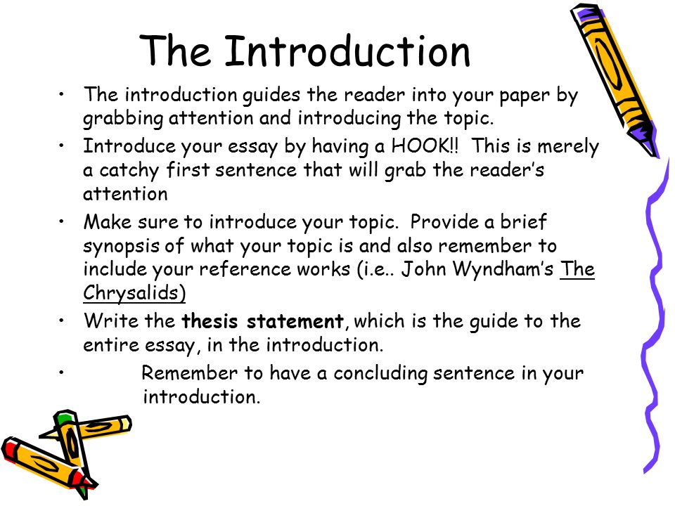 The Introduction The introduction guides the reader into your paper by grabbing attention and introducing the topic.