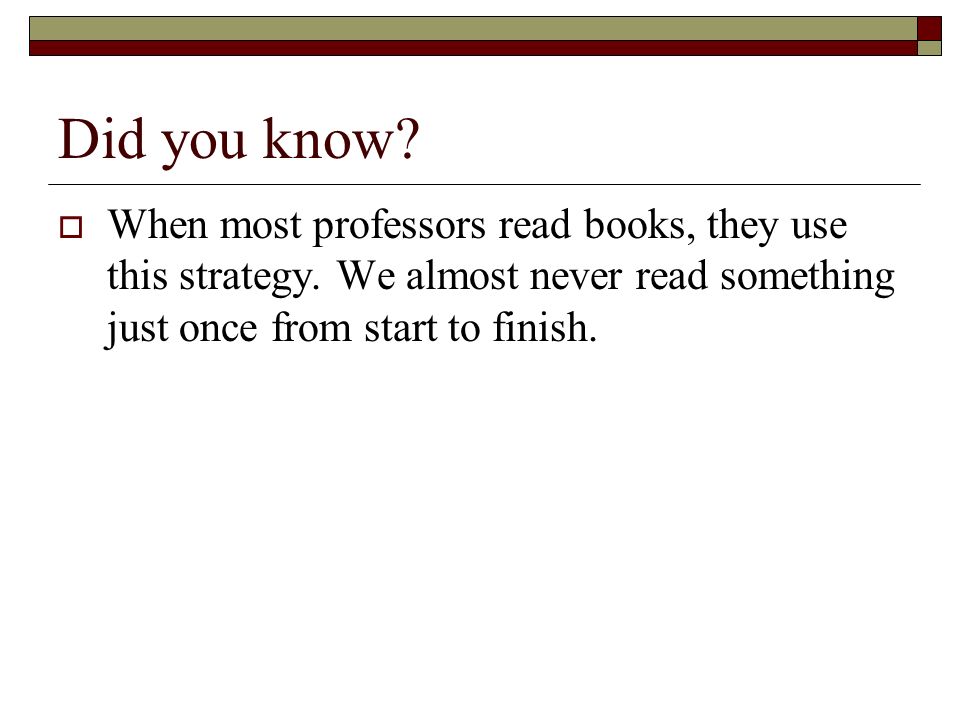 Did you know. When most professors read books, they use this strategy.