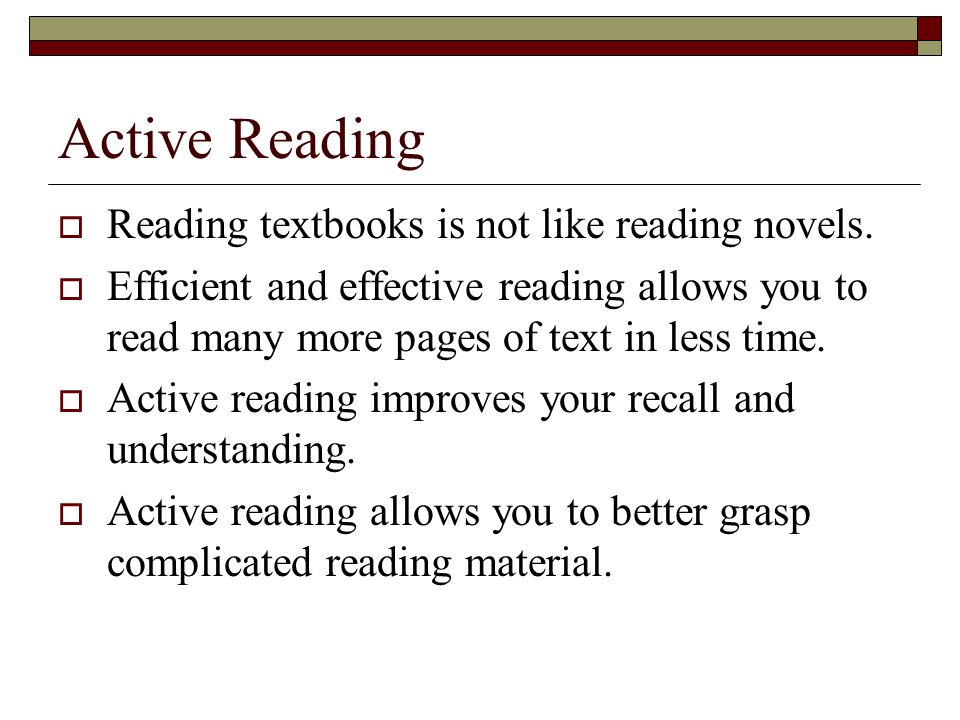 Active Reading Reading textbooks is not like reading novels.