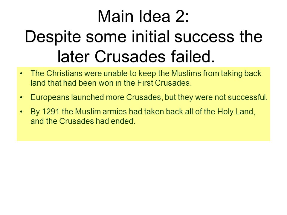 Main Idea 2: Despite some initial success the later Crusades failed.