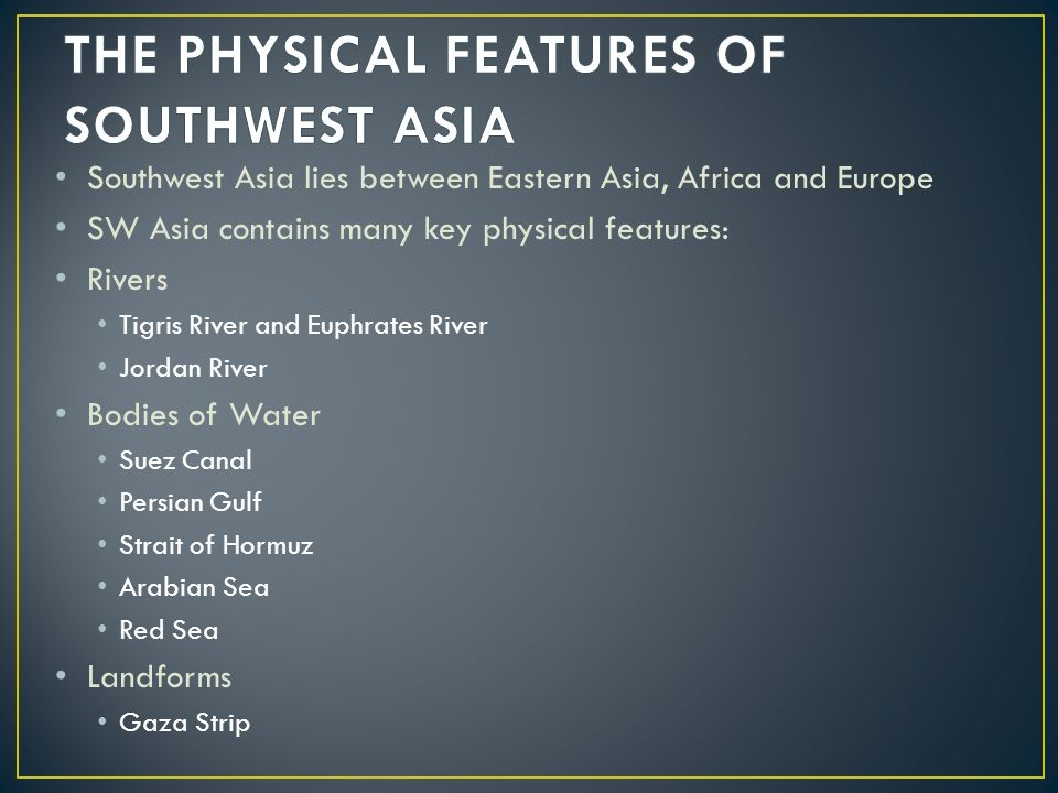 THE PHYSICAL FEATURES OF SOUTHWEST ASIA