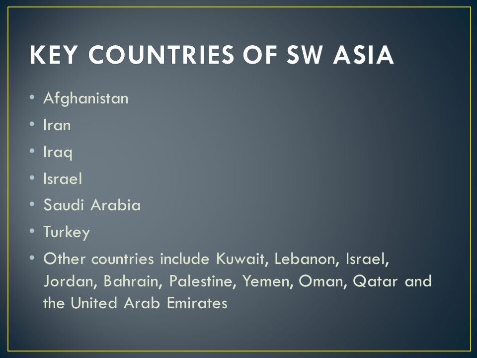 KEY COUNTRIES OF SW ASIA