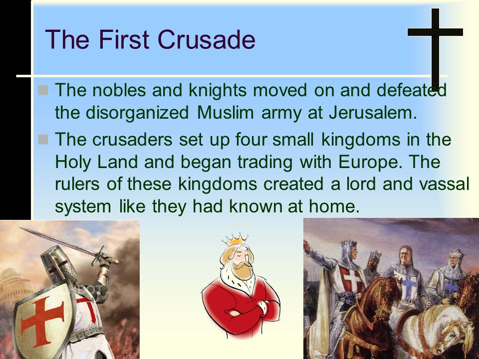 The First Crusade The nobles and knights moved on and defeated the disorganized Muslim army at Jerusalem.