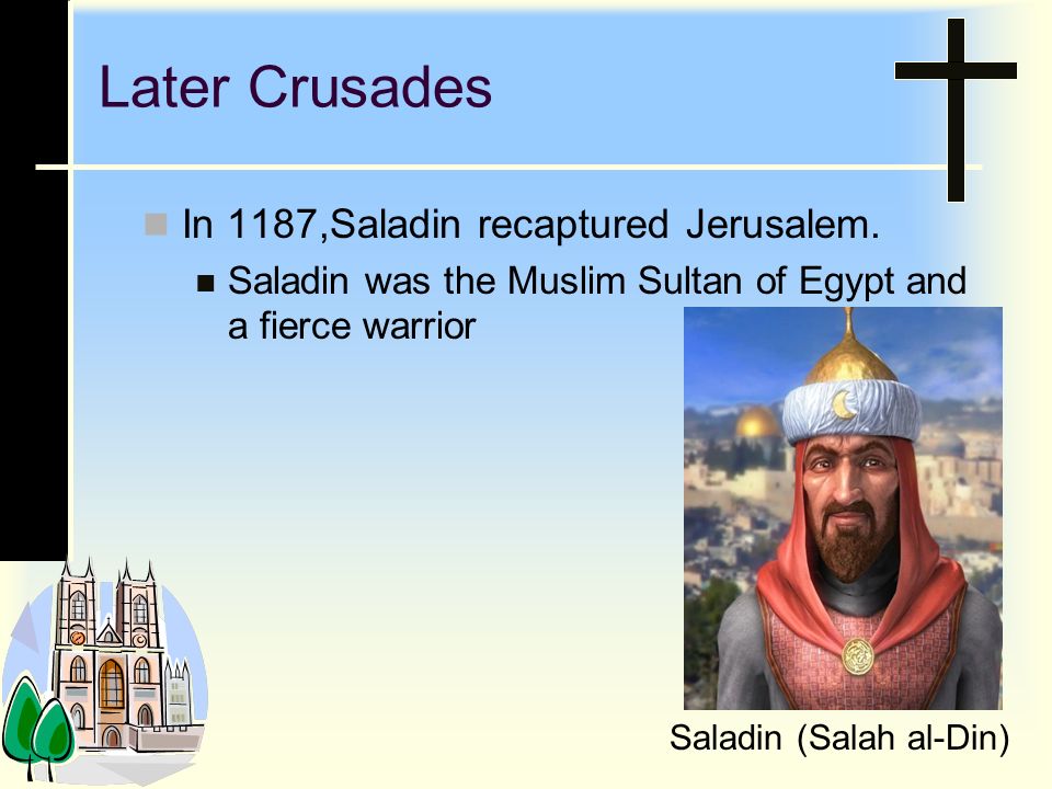 Later Crusades In 1187,Saladin recaptured Jerusalem.