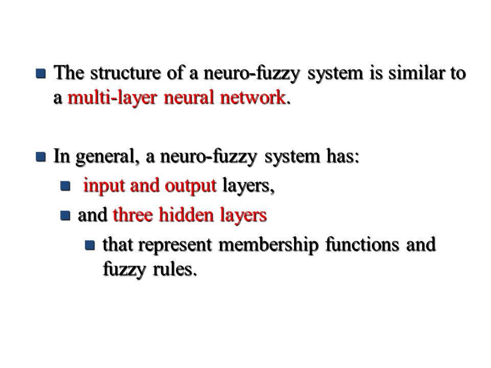 The structure of a neuro-fuzzy system is similar to a multi-layer neural network.