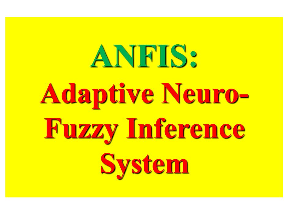 Adaptive Neuro-Fuzzy Inference System