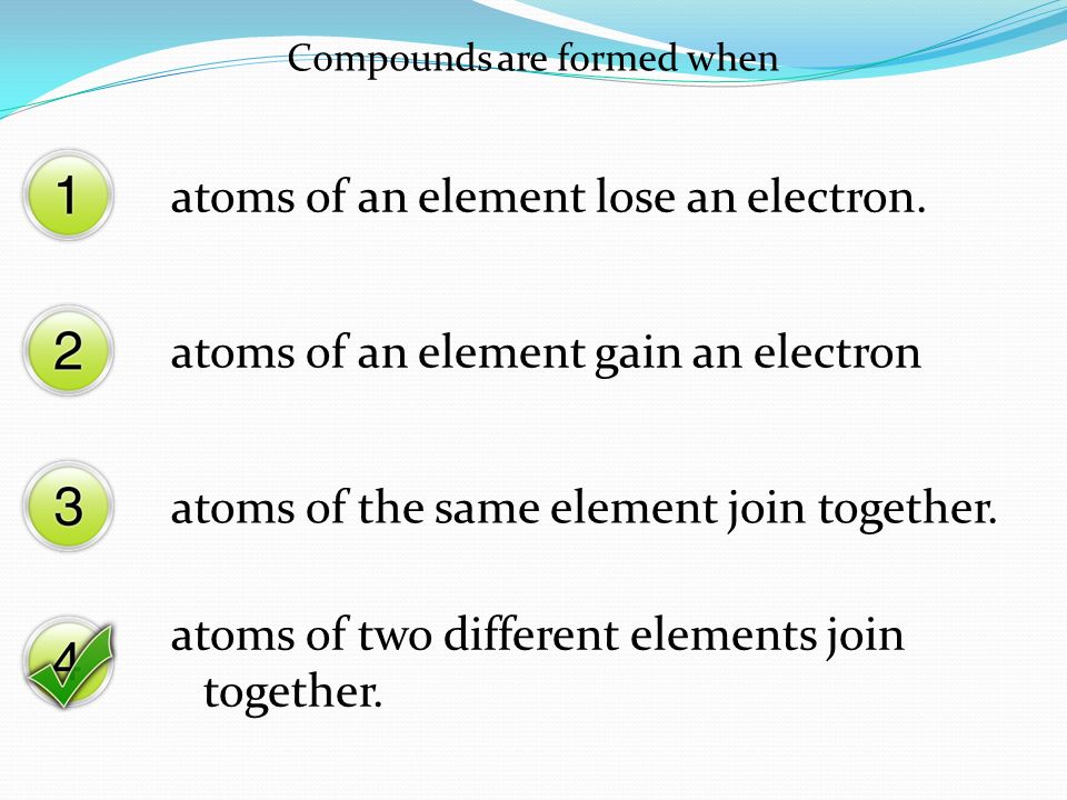 Compounds are formed when