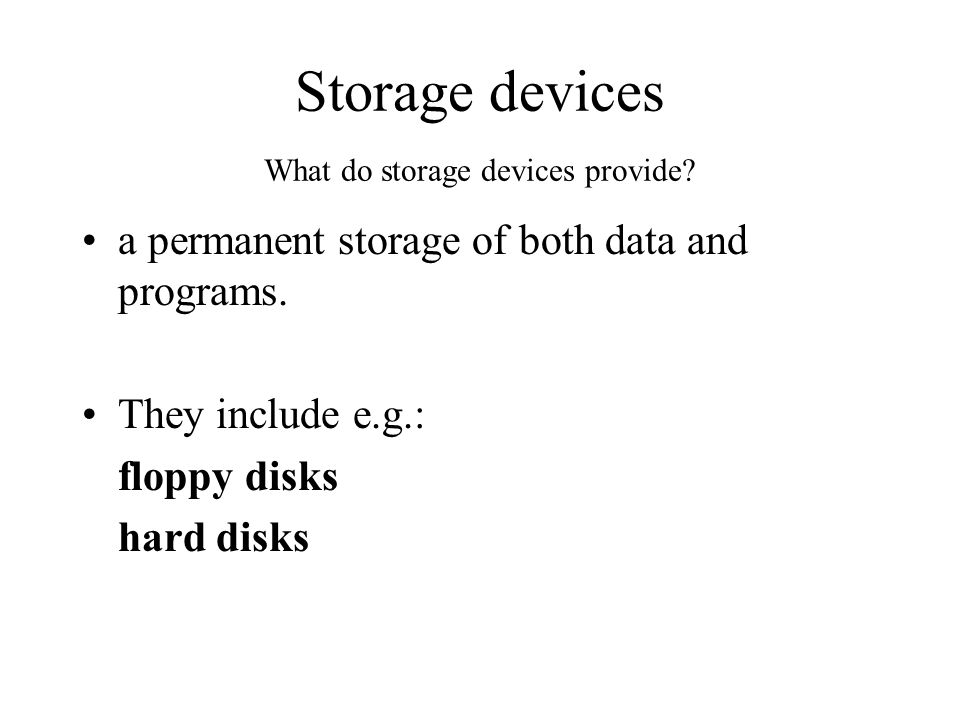 Storage devices What do storage devices provide