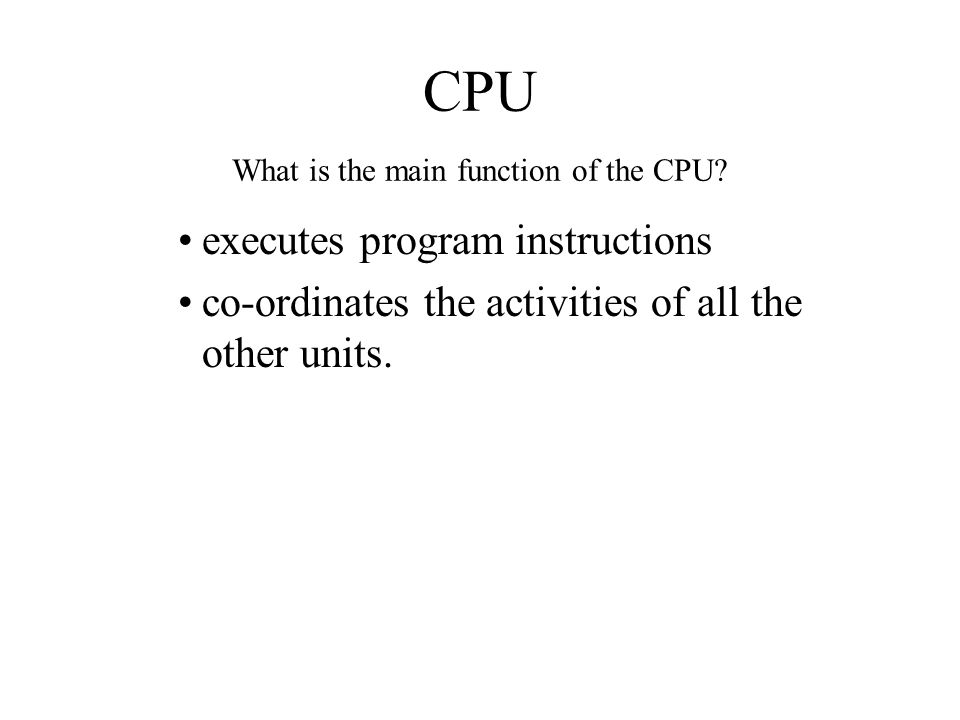 CPU What is the main function of the CPU
