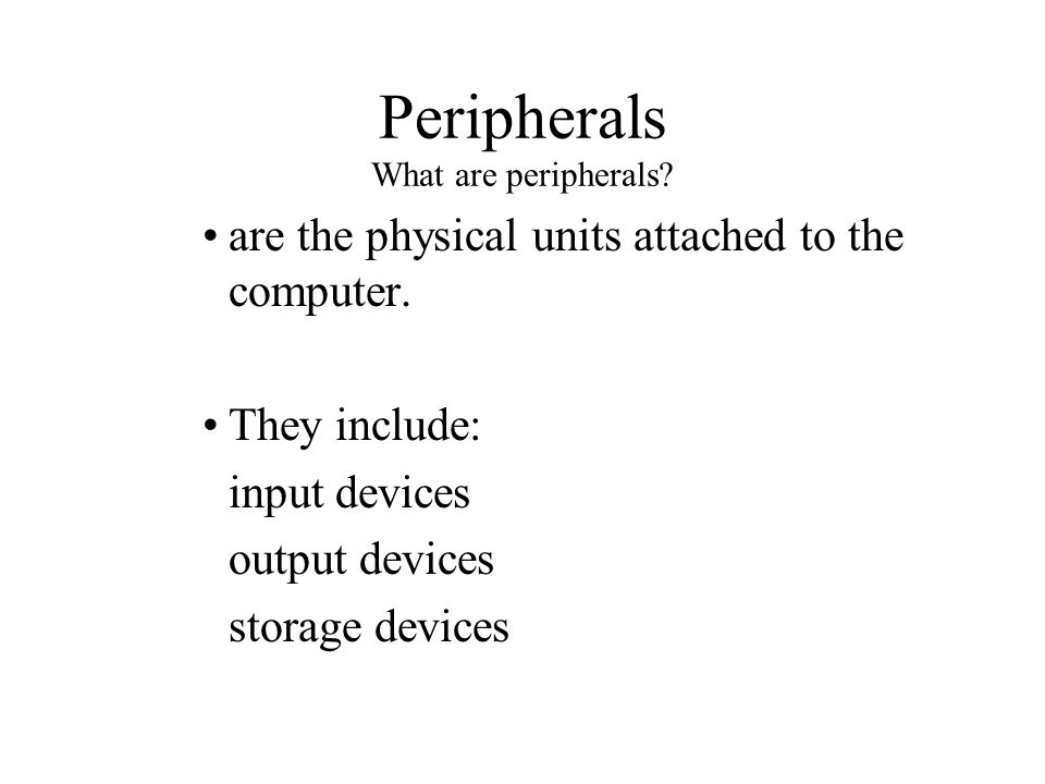 Peripherals What are peripherals