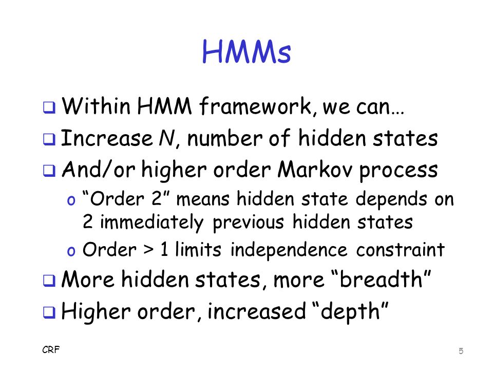 HMMs Within HMM framework, we can… Increase N, number of hidden states
