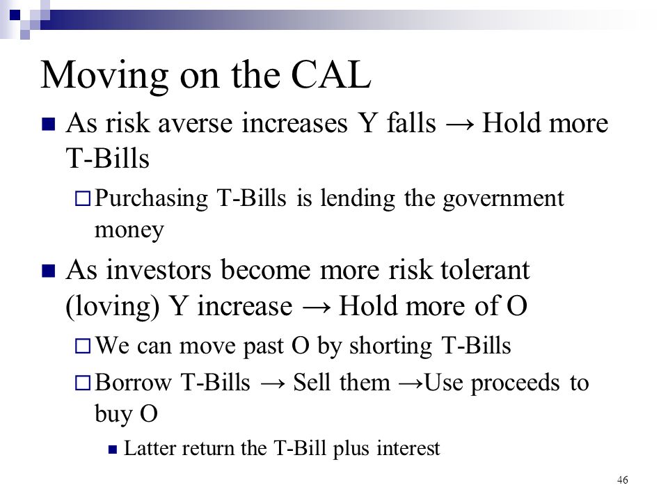 Moving on the CAL As risk averse increases Y falls → Hold more T-Bills