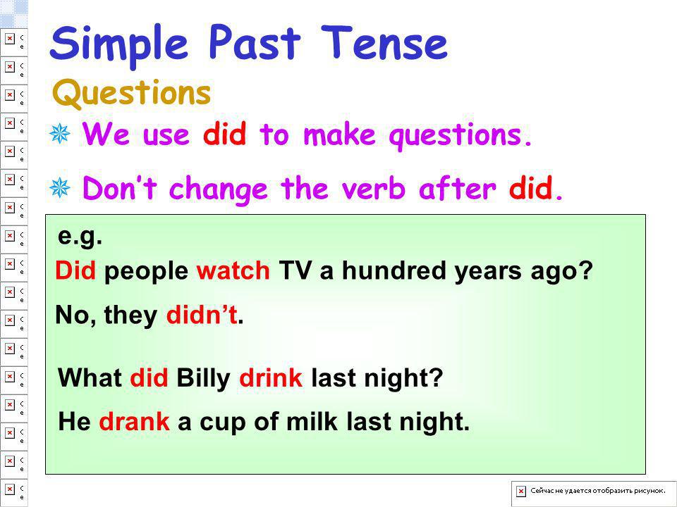 Simple Past Tense Questions We use did to make questions.