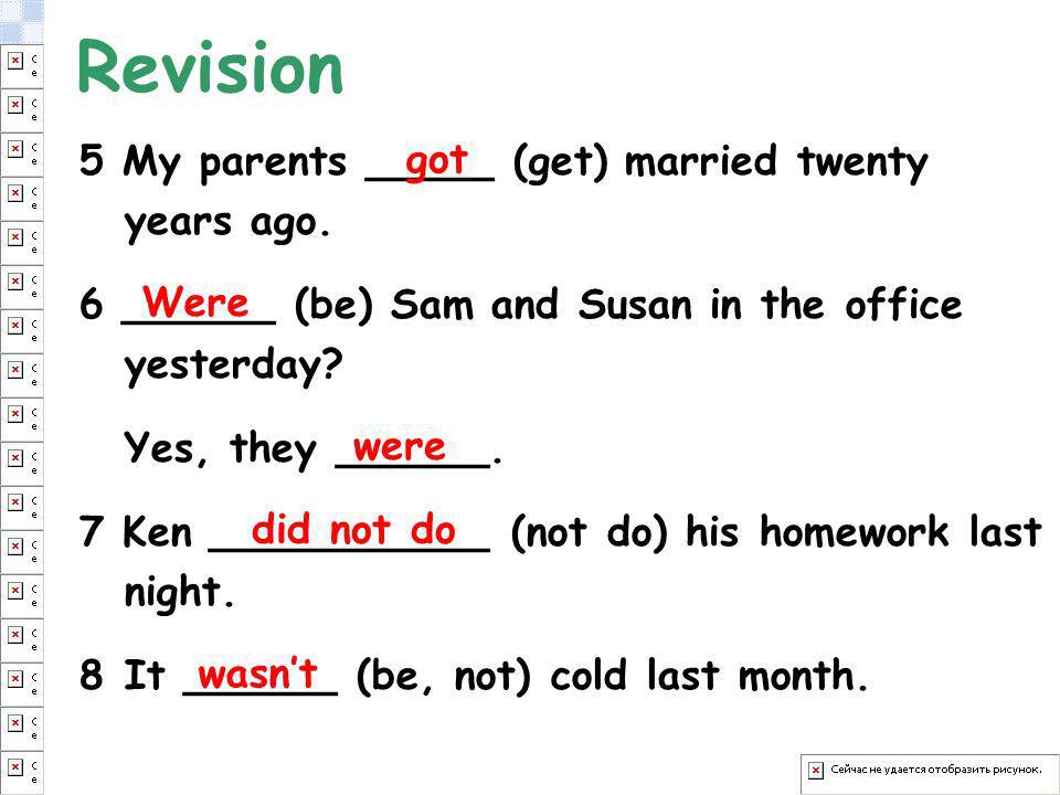 Revision 5 My parents _____ (get) married twenty years ago. got