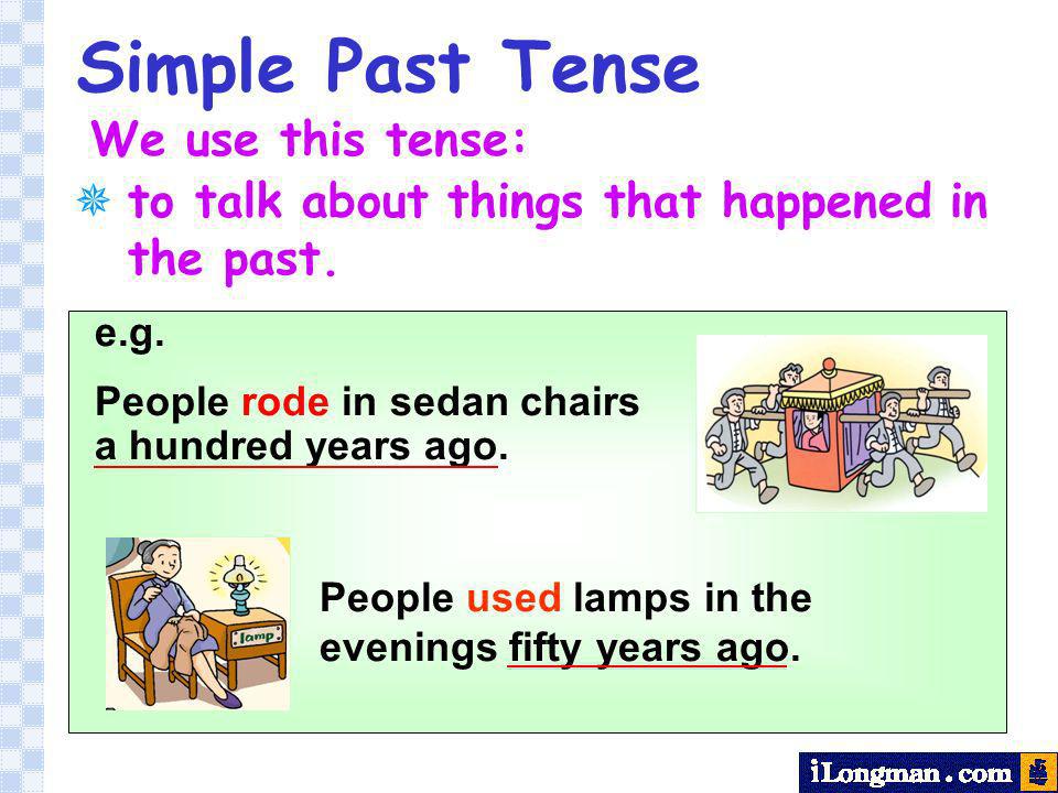 Simple Past Tense We use this tense: