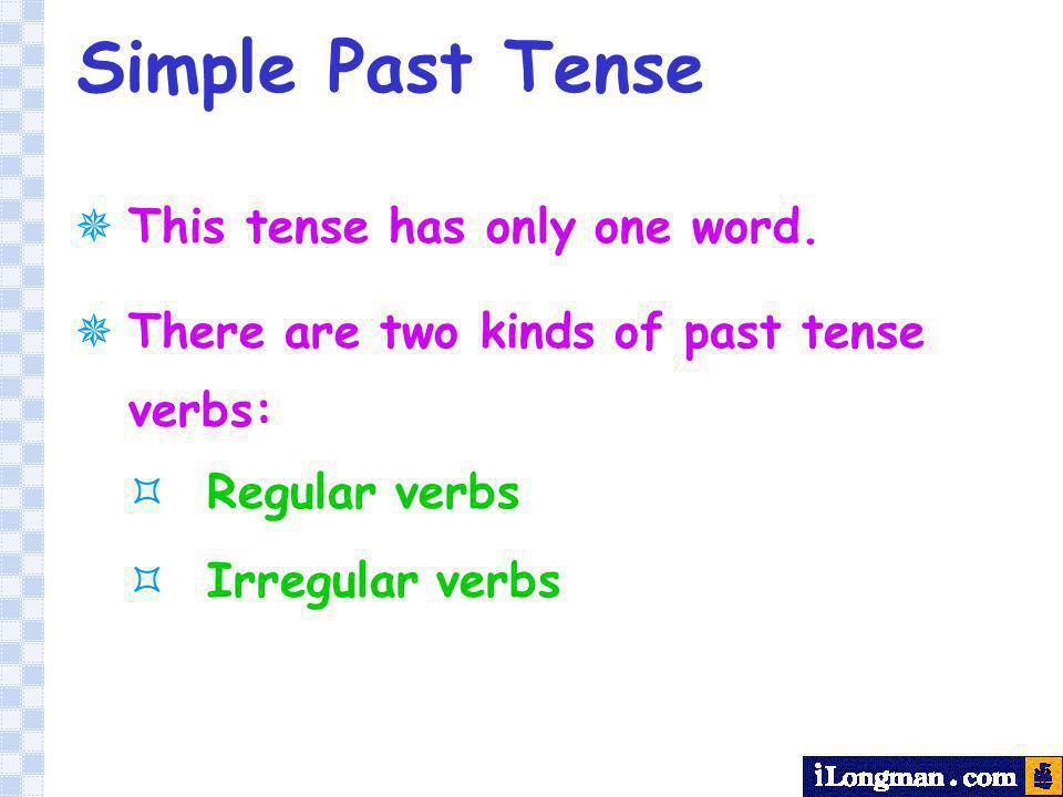 Simple Past Tense This tense has only one word.