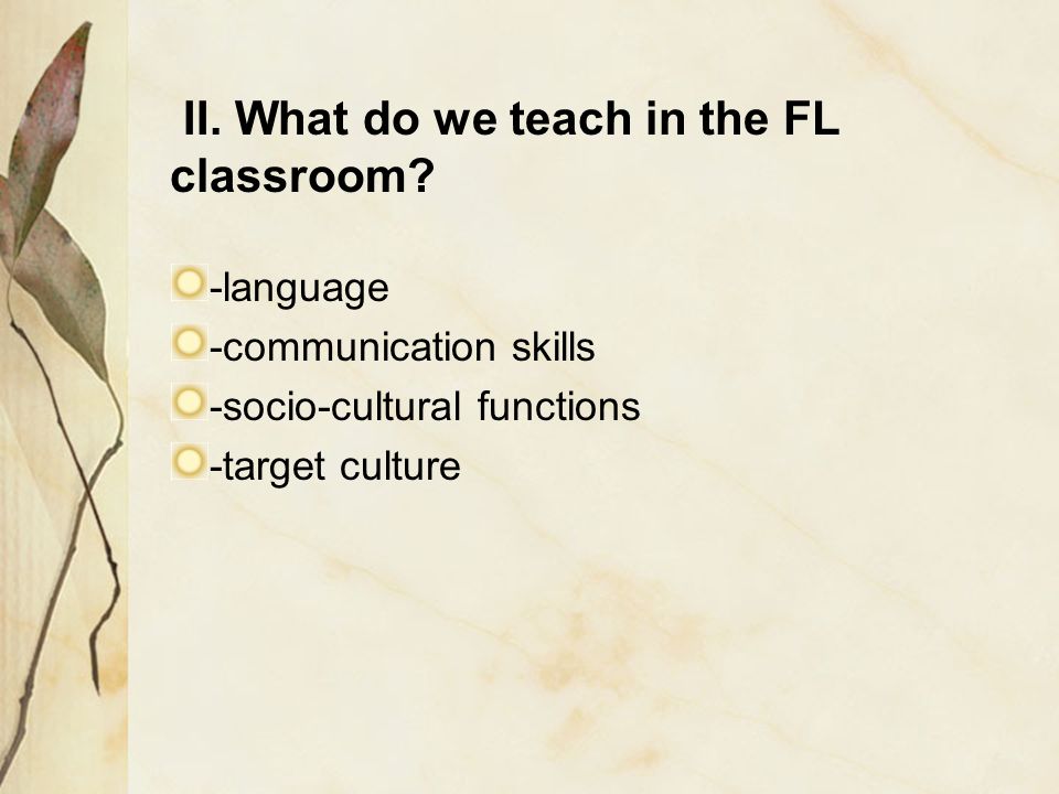 II. What do we teach in the FL classroom