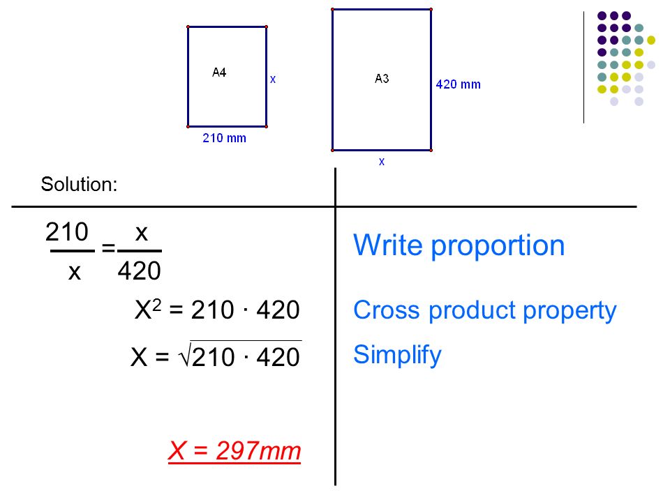 Write proportion 210 x = x 420 X2 = 210 ∙ 420 X = √210 ∙ 420 X = 297mm