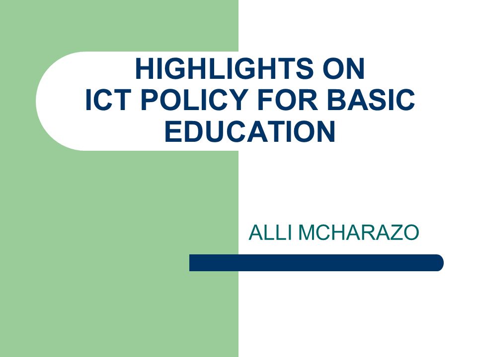 HIGHLIGHTS ON ICT POLICY FOR BASIC EDUCATION