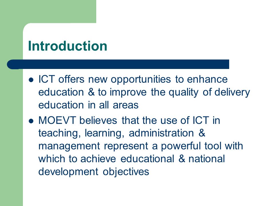 Introduction ICT offers new opportunities to enhance education & to improve the quality of delivery education in all areas.