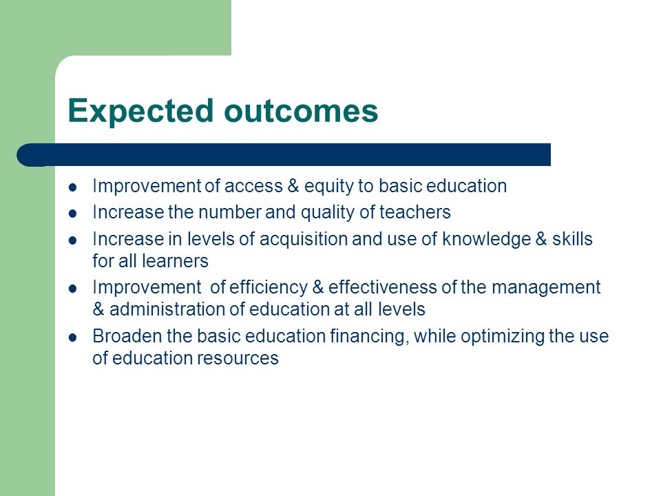 Expected outcomes Improvement of access & equity to basic education