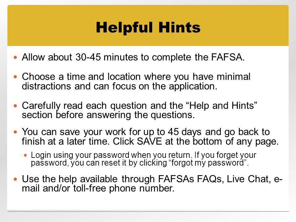 Helpful Hints Allow about minutes to complete the FAFSA.