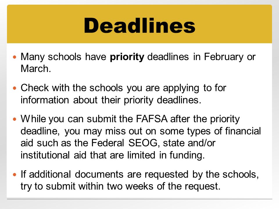 Deadlines Many schools have priority deadlines in February or March.