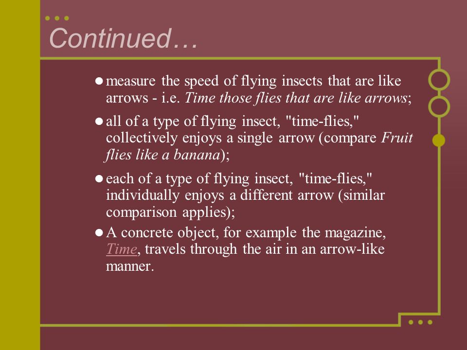 Continued… measure the speed of flying insects that are like arrows - i.e. Time those flies that are like arrows;