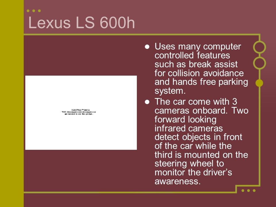 Lexus LS 600h Uses many computer controlled features such as break assist for collision avoidance and hands free parking system.