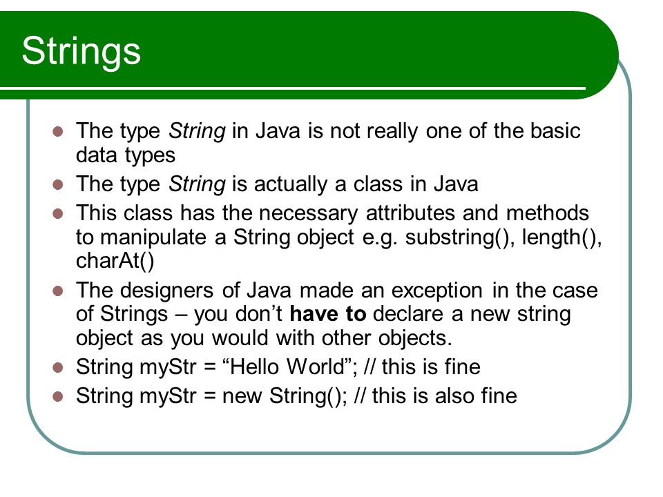 Strings The type String in Java is not really one of the basic data types. The type String is actually a class in Java.