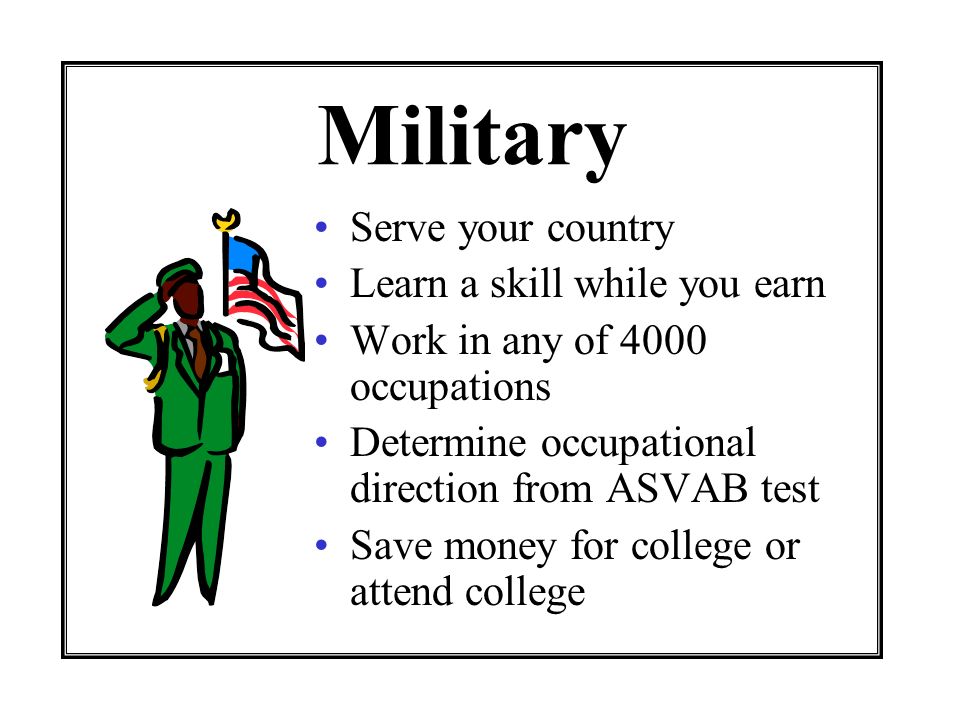 Military Serve your country Learn a skill while you earn