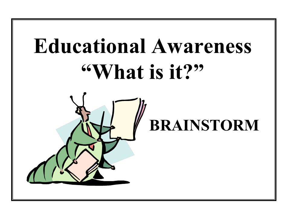 Educational Awareness What is it