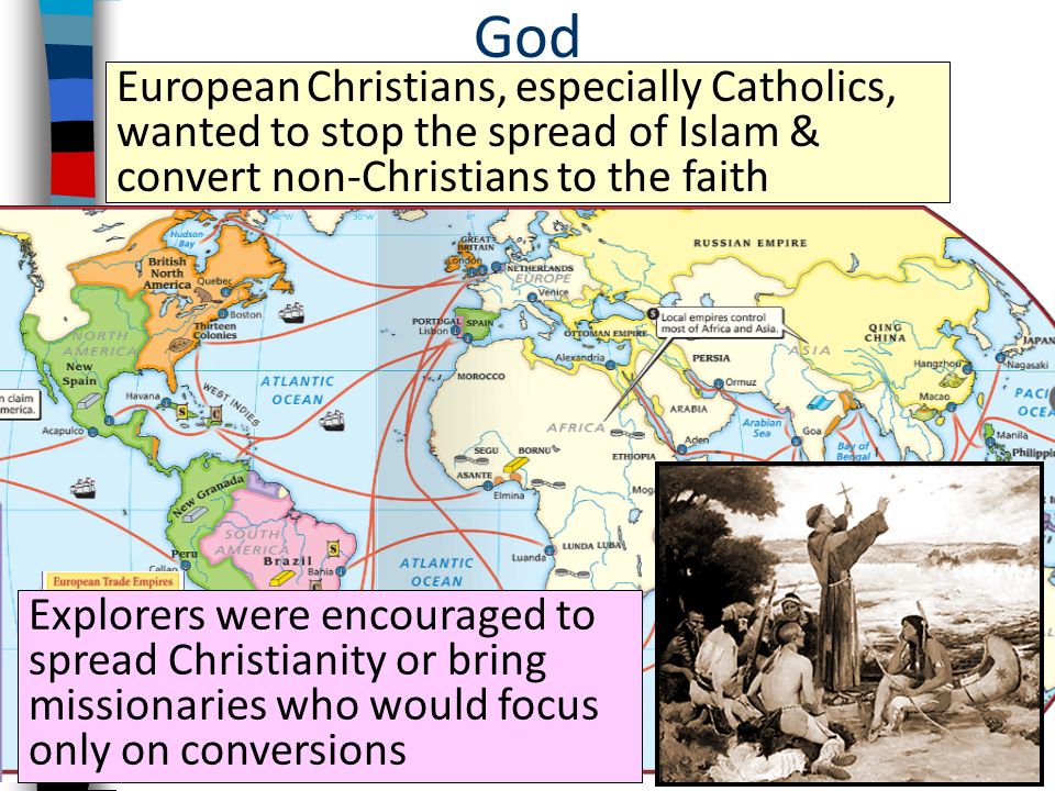 God European Christians, especially Catholics, wanted to stop the spread of Islam & convert non-Christians to the faith.
