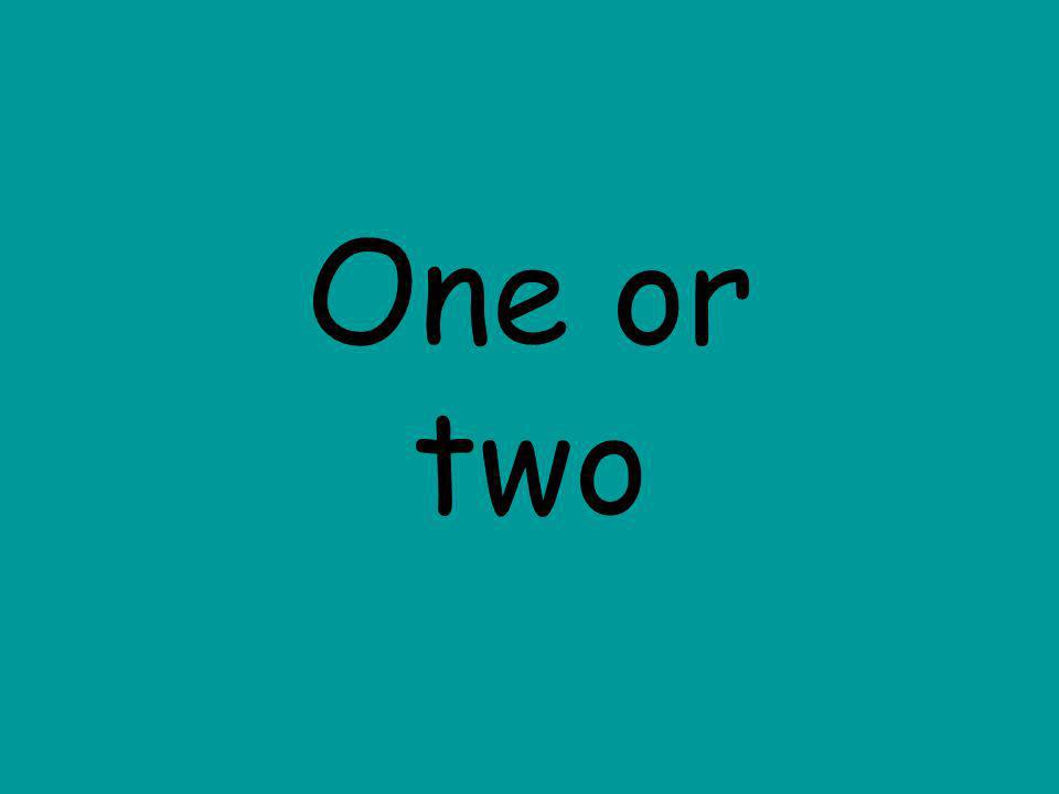 One or two