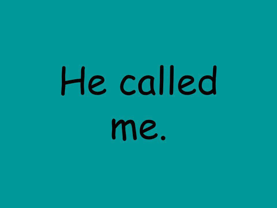 He called me.