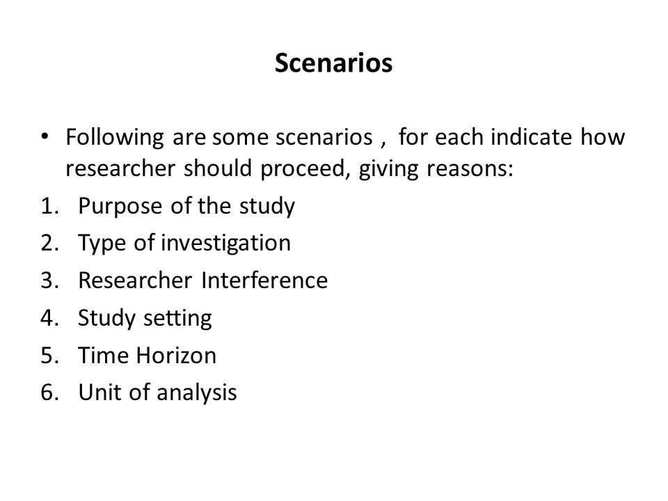 Scenarios Following are some scenarios , for each indicate how researcher should proceed, giving reasons: