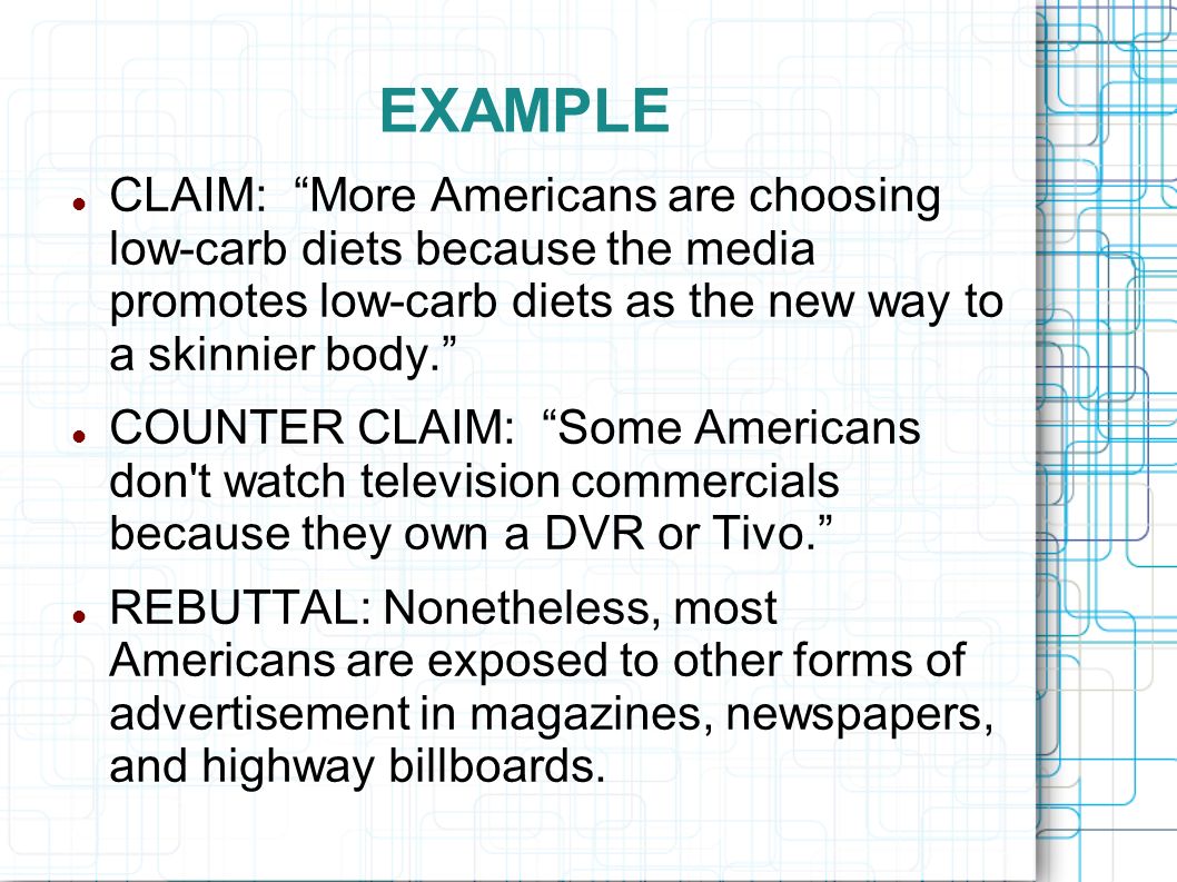 EXAMPLE CLAIM: More Americans are choosing low-carb diets because the media promotes low-carb diets as the new way to a skinnier body.