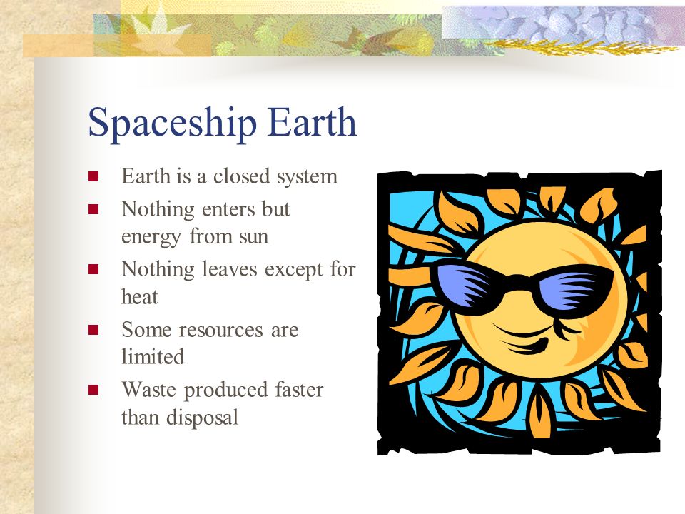 Spaceship Earth Earth is a closed system