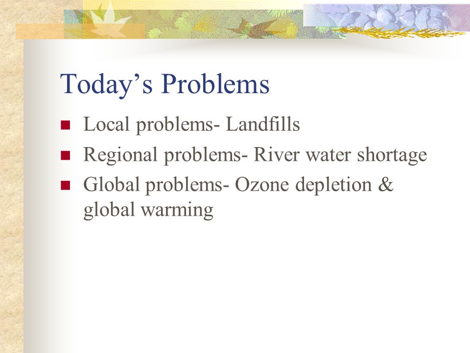 Today’s Problems Local problems- Landfills