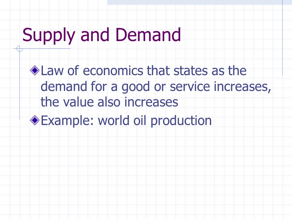 Supply and Demand Law of economics that states as the demand for a good or service increases, the value also increases.