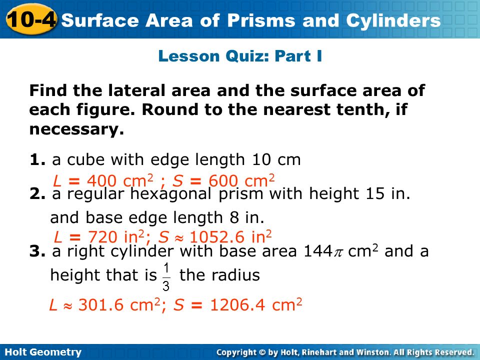 Lesson Quiz: Part I Find the lateral area and the surface area of each figure. Round to the nearest tenth, if necessary.