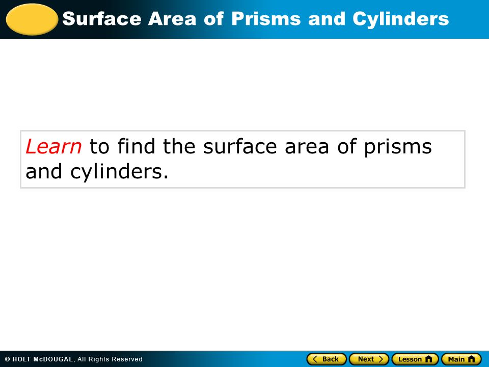 Learn to find the surface area of prisms and cylinders.