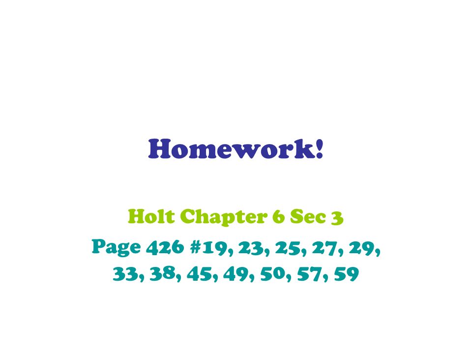 Homework! Holt Chapter 6 Sec 3