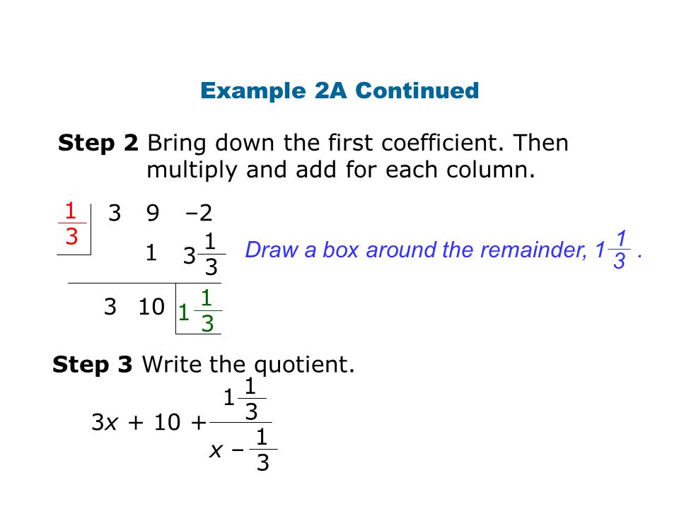 Example 2A Continued Step 2 Bring down the first coefficient. Then multiply and add for each column.