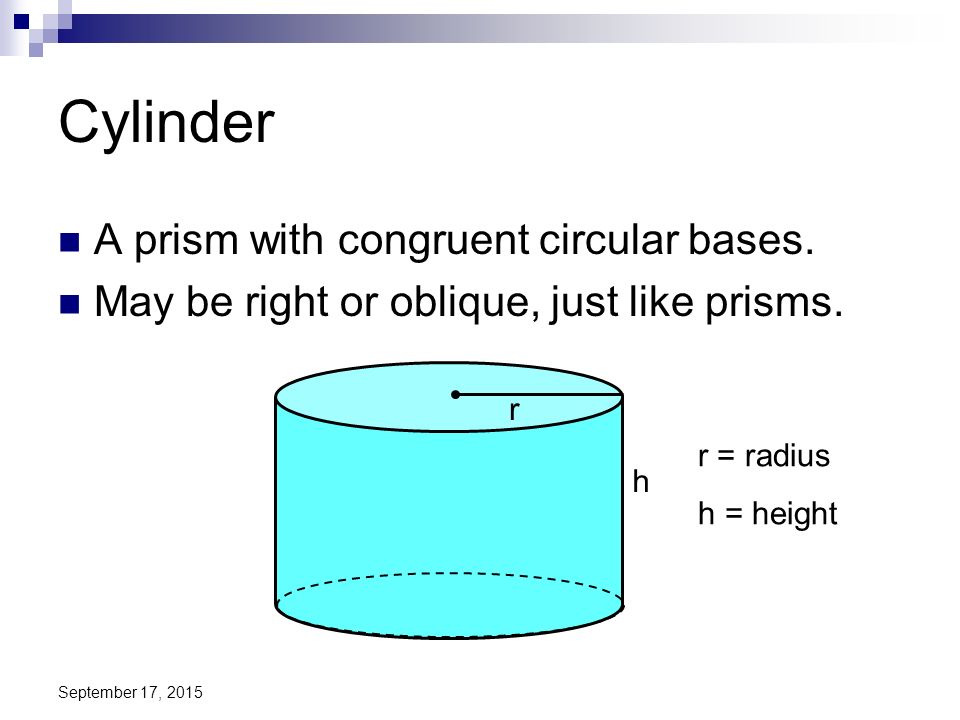 Cylinder A prism with congruent circular bases.