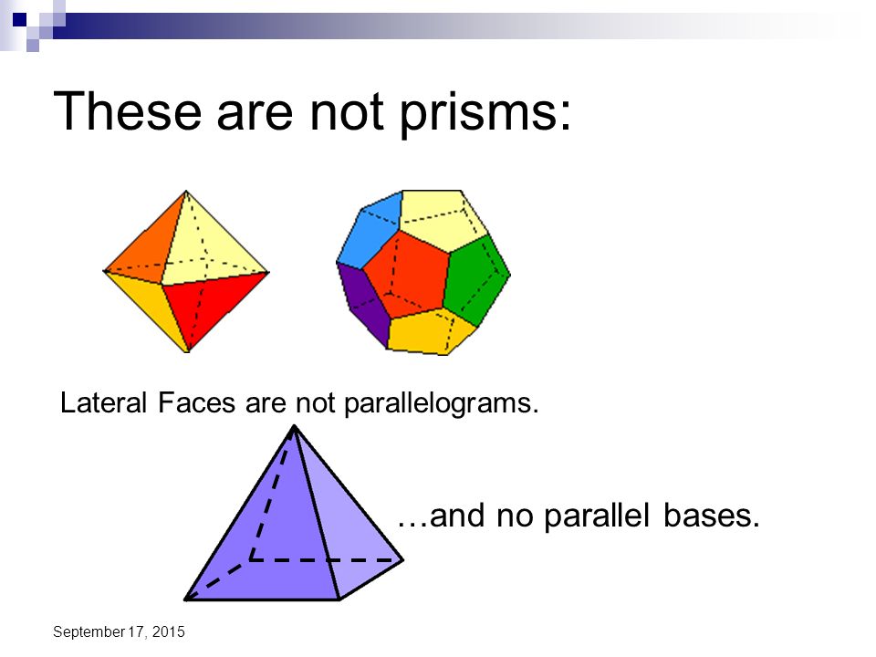 These are not prisms: …and no parallel bases.